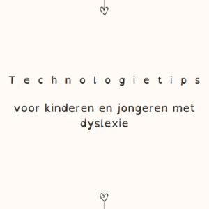 Technologietips voor kinderen en jongeren met dyslexie